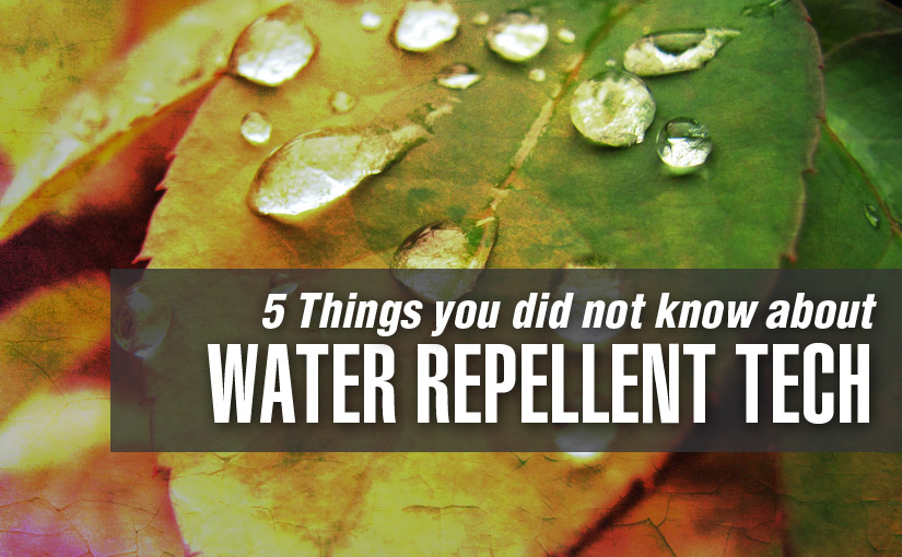5 Things You Didn’t Know About Water Repellent Technology
